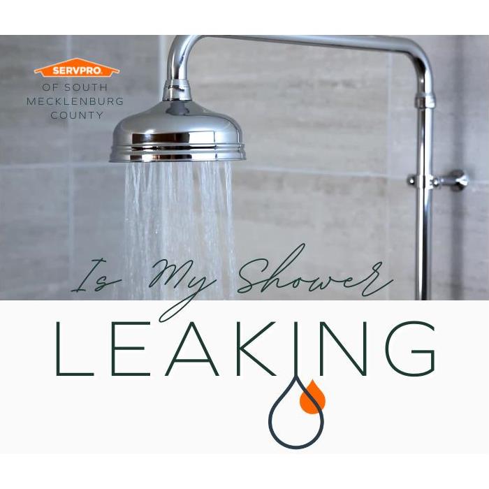Shower head with running water. Text says 'Is my shower leaking? SERVPRO of South Mecklenburg County'