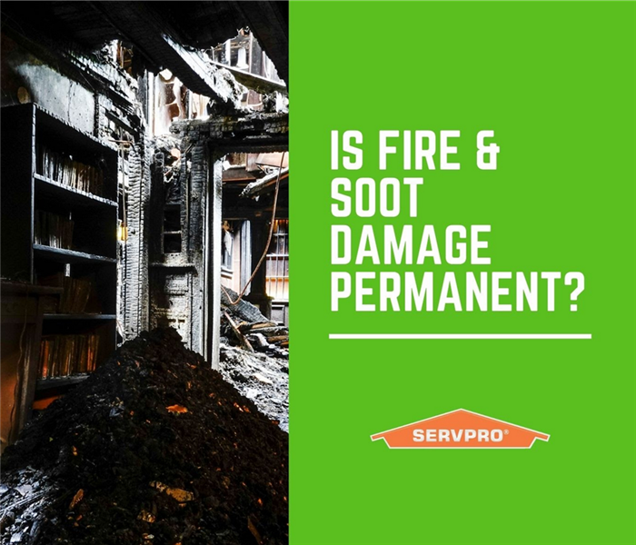“Is fire and soot damage permanent?” with SERVPRO logo and fire damage photo.