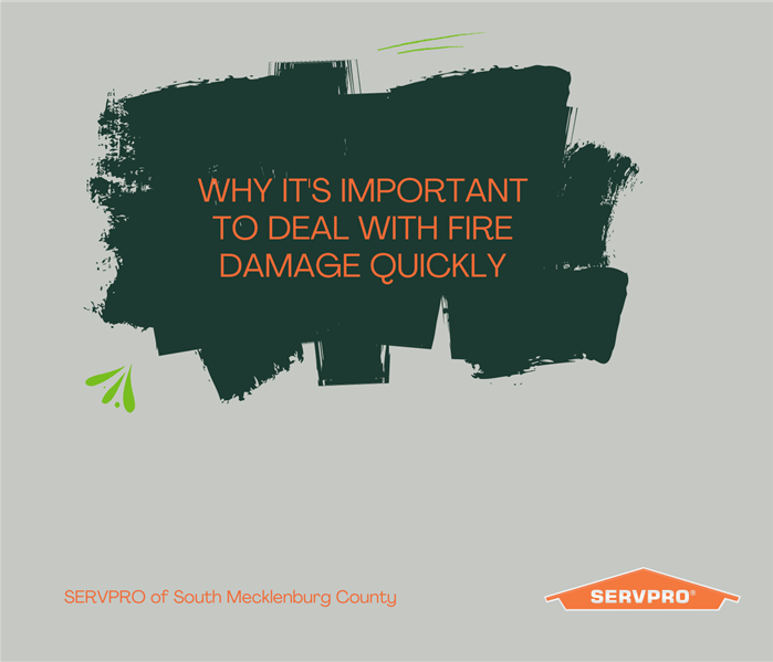 “Why It’s Important To Deal With Fire Damage Quickly” with the SERVPRO logo on a grey and green background