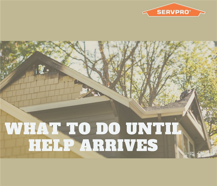 "What to do until help arrives" with picture of a burnt house roof and SERVPRO logo