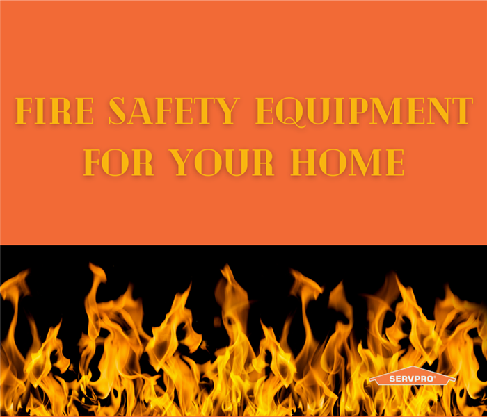 “Fire Safety Equipment You Need For Your Home” with flames and the SERVPRO logo